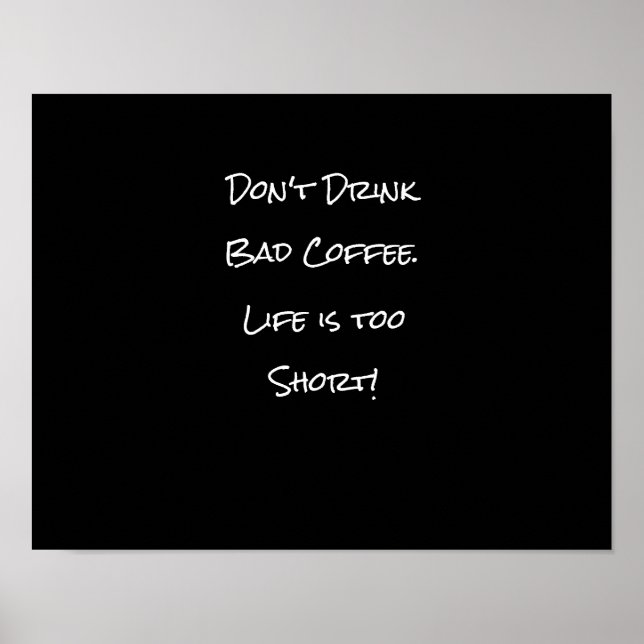 Don't Drink Bad Coffee Funny Black and White Poster (Front)