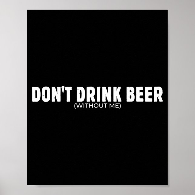 Dont Drink Beer Without Funny Beer Lover For Men Poster (Front)