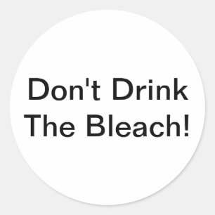 Don't Drink Bleach Trump 2020 Hankamer Artjunkhaus Classic Round Sticker