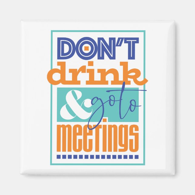 Don't Drink & Go To Meetings Magnet (Front)