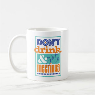 Don't Drink & Go To Meetings Mug