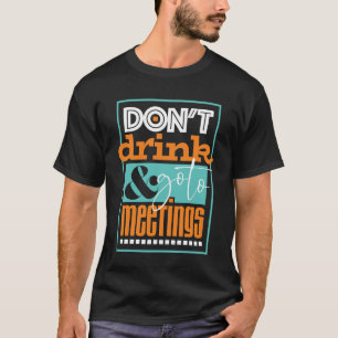 Don't Drink & Go To Meetings Recovery Design T-Shirt