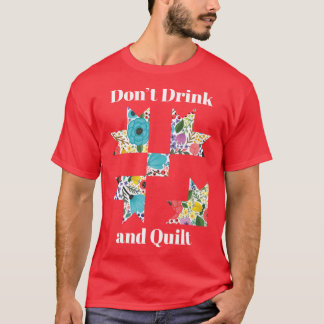Dont Drink Quilt Sewing Funny Quilting Gift vintag T-Shirt