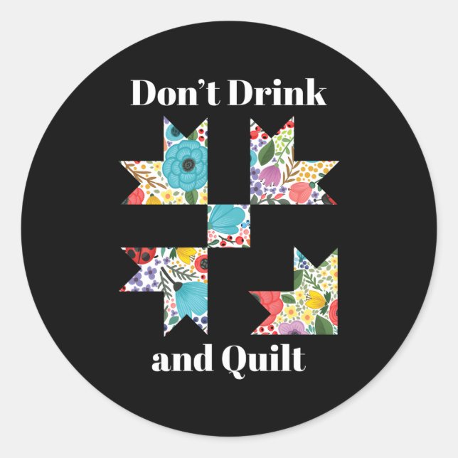 Don'T Drink Quilt Sewing Humour Quilting Classic Round Sticker (Front)
