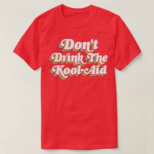Dont Drink The Kool Aid Peoples Temple Jim Jones 1 T-Shirt (Design Front)