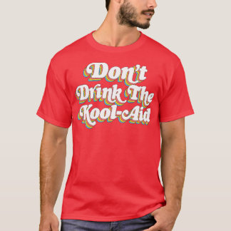 Dont Drink The Kool Aid Peoples Temple Jim Jones 1 T-Shirt