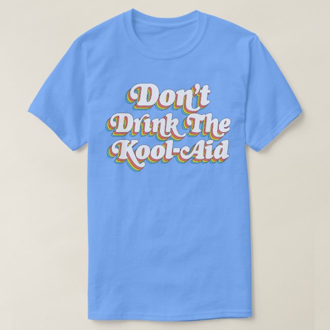 Dont Drink The Kool Aid Peoples Temple Jim Jones 1 T-Shirt (Design Front)