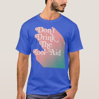 Dont Drink The Kool Aid Peoples Temple T-Shirt