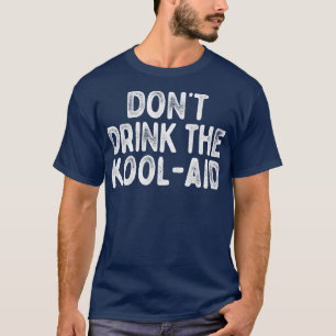 Dont Drink The Kool Aid Retro Peoples Temple Desig T-Shirt