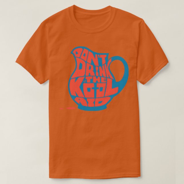 Dont Drink the KoolAid by Taizz T-Shirt (Design Front)