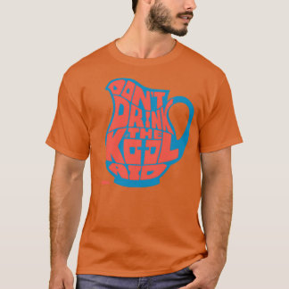 Dont Drink the KoolAid by Taizz T-Shirt