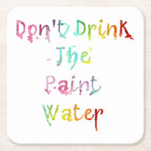 Don't Drink The Paint Water