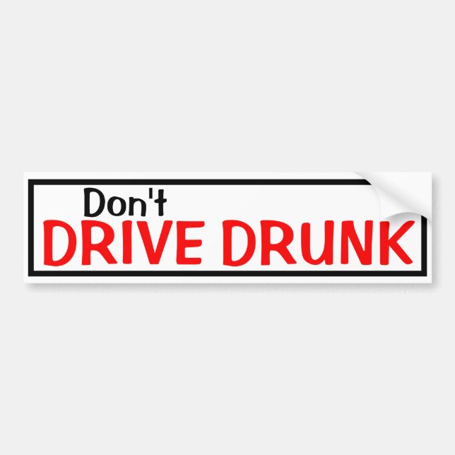 Don't Drive Drunk Bumper Sticker (Front)