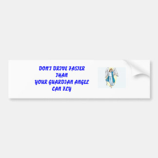 DON'T DRIVE FASTER THANYOUR GUARDIAN ... BUMPER STICKER