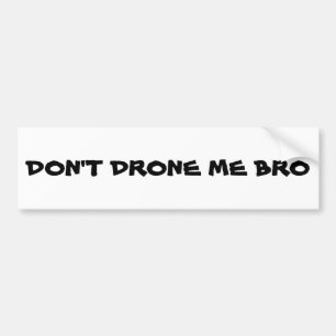 Don't Drone Me Bro Bumper Sticker