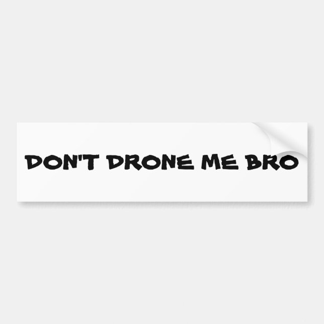 Don't Drone Me Bro Bumper Sticker (Front)