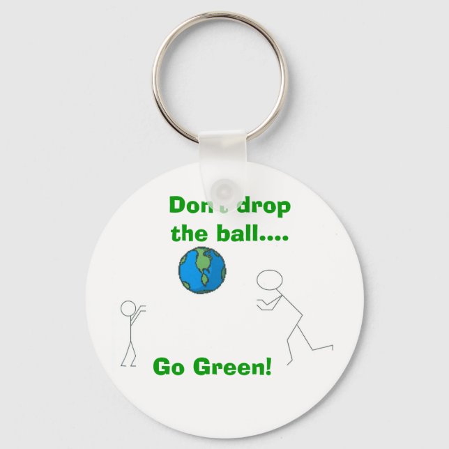 Don't drop the ball...., Go Green! Key Ring (Front)