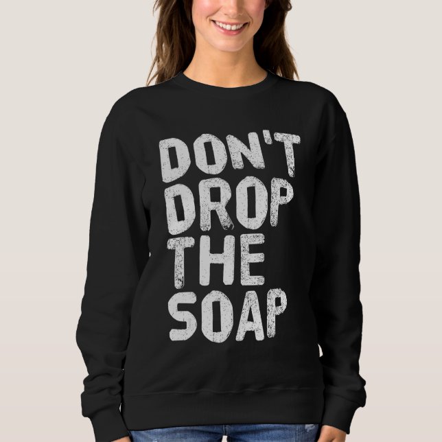 DON'T DROP THE SOAP Shirt Funny Prison Jail Visit  (Front)