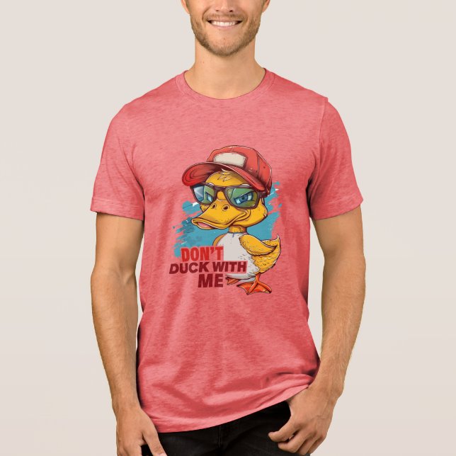 Don't DUCK with Me  HUMOROUS Tri-Blend Shirt (Front)