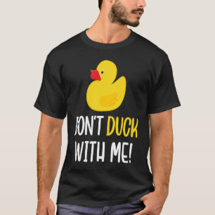 Don't Duck With Me  Rubber Duck Men Women T-Shirt