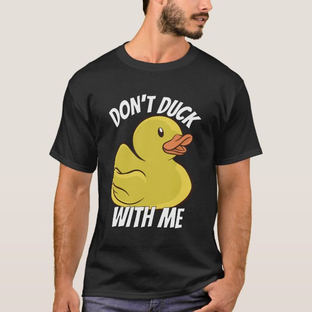 Dont Duck With Me Rubber Duck Stuff Apparel T-Shirt (Front)