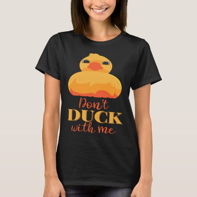 Dont Duck with Me T-Shirt (Front)
