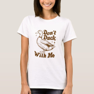 Don't Duck With Me T-Shirt