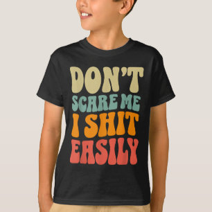 Don't E Me I Easily Funny Humor Sarcastic Quote T-Shirt