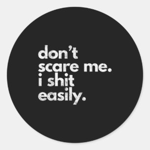 Don't E Me I Easily Funny Sarcasm Quote Classic Round Sticker