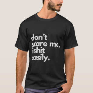 Don't E Me I Easily Funny Sarcasm Quote T-Shirt