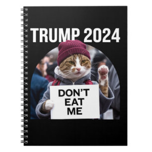 Don't Eat Me Cats For Trump 2024  Notebook