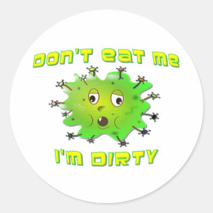 Don't Eat Me I'm Dirty Classic Round Sticker
