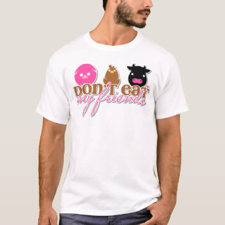 Don't Eat My Friends! T-Shirt