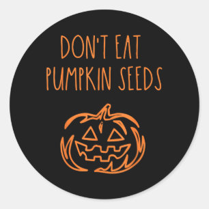 Dont Eat Pumpkin Seeds Funny Halloween Classic Round Sticker