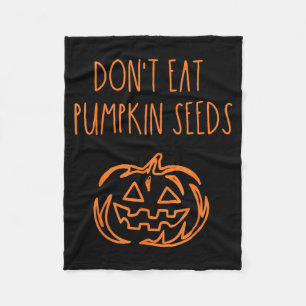 Dont Eat Pumpkin Seeds Funny Halloween Fleece Blanket