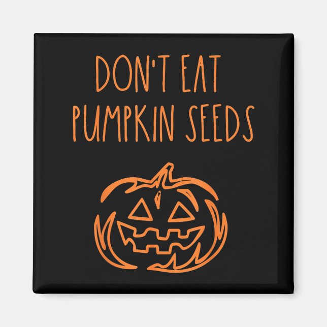 Dont Eat Pumpkin Seeds Funny Halloween Magnet (Front)