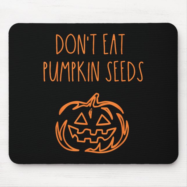 Dont Eat Pumpkin Seeds Funny Halloween Mouse Mat (Front)