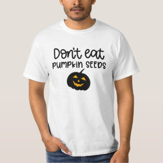 Don't Eat Pumpkin Seeds - Funny halloween pumpkin  T-Shirt