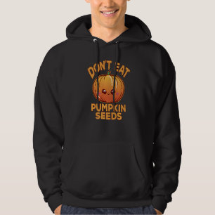 Don't Eat Pumpkin Seeds Pregnancy Hoodie