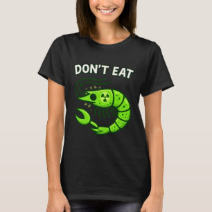 Don't Eat Radioactive Shrimp Funny Meme T-Shirt