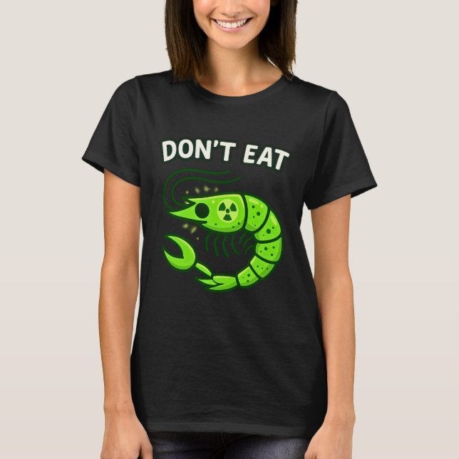 Don't Eat Radioactive Shrimp Funny Meme T-Shirt (Front)