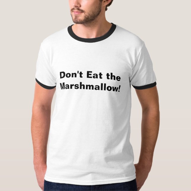 Don't Eat the Marshmallow! T-Shirt (Front)