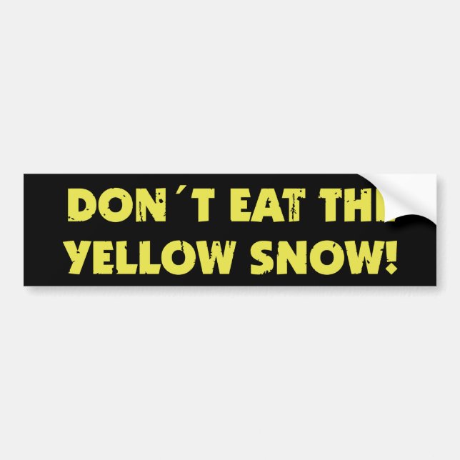 Dont Eat The Yellow Snow Bumper Sticker (Front)