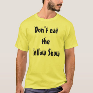 Don't eat theYellow Snow T-Shirt