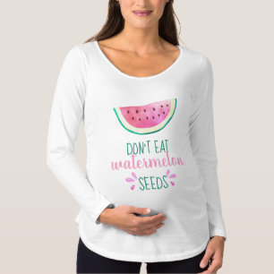 Don't Eat Watermelon Seeds Funny Maternity Shirt