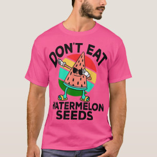 Don't Eat Watermelon Seeds Funny Summer Pregnancy6 T-Shirt