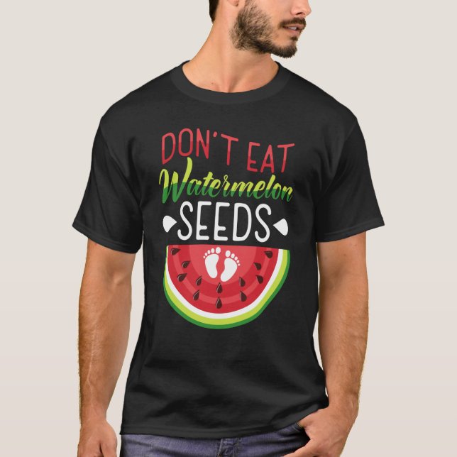 Don't Eat Watermelon Seeds Pregnancy Mom To Be T-Shirt (Front)