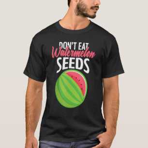 Don't Eat Watermelon Seeds Pregnancy Mum To Be T-Shirt