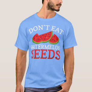 Don't Eat Watermelon Seeds Summer Pregnancy Announ T-Shirt