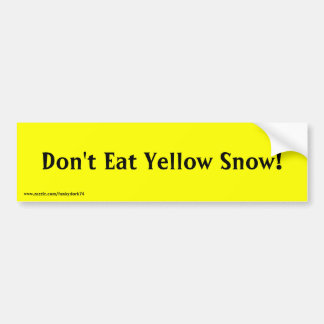 "Don't Eat Yellow Snow!" bumper sticker